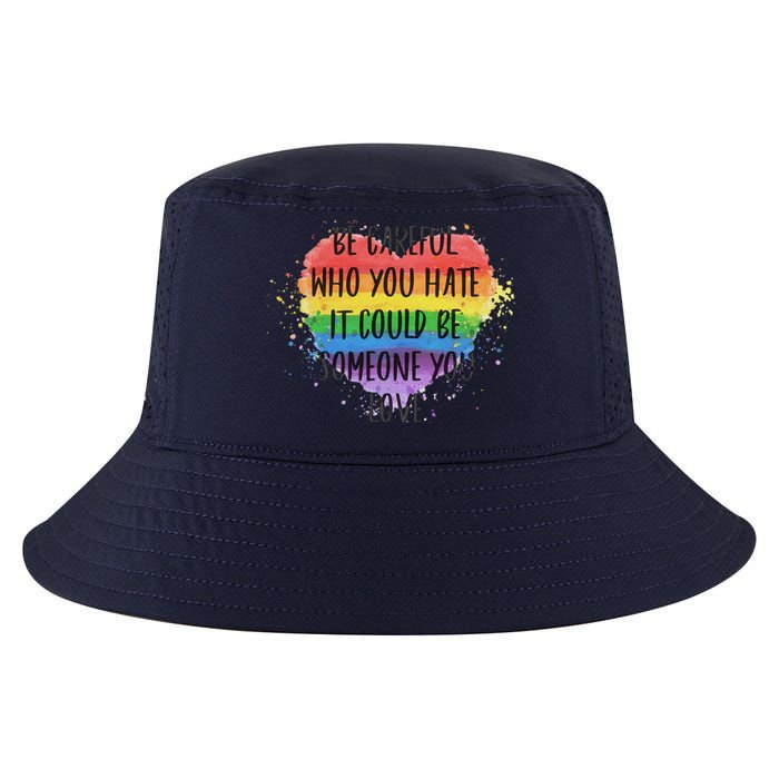 Be Careful Who You Hate It Could Be Someone You Love Cool Comfort Performance Bucket Hat