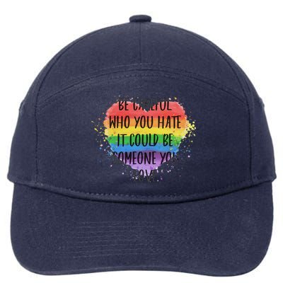 Be Careful Who You Hate It Could Be Someone You Love 7-Panel Snapback Hat