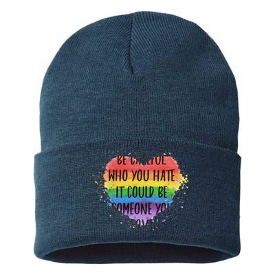 Be Careful Who You Hate It Could Be Someone You Love Sustainable Knit Beanie