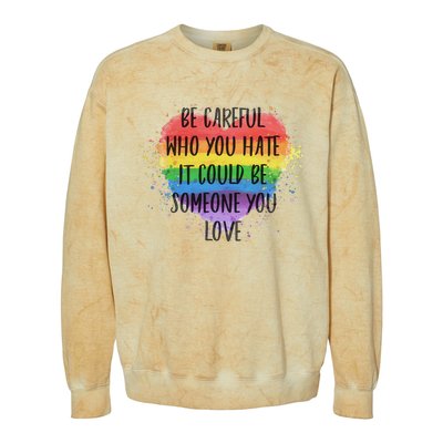 Be Careful Who You Hate It Could Be Someone You Love Colorblast Crewneck Sweatshirt