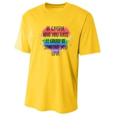 Be Careful Who You Hate It Could Be Someone You Love Performance Sprint T-Shirt