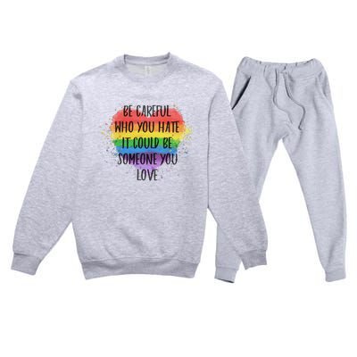 Be Careful Who You Hate It Could Be Someone You Love Premium Crewneck Sweatsuit Set