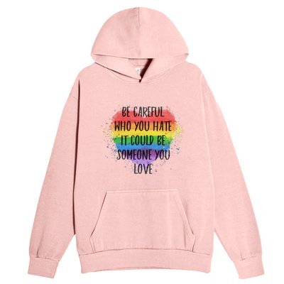 Be Careful Who You Hate It Could Be Someone You Love Urban Pullover Hoodie