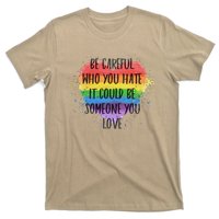 Be Careful Who You Hate It Could Be Someone You Love T-Shirt