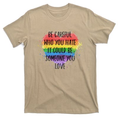 Be Careful Who You Hate It Could Be Someone You Love T-Shirt