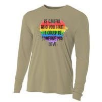 Be Careful Who You Hate It Could Be Someone You Love Cooling Performance Long Sleeve Crew