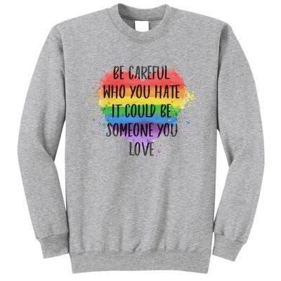 Be Careful Who You Hate It Could Be Someone You Love Sweatshirt