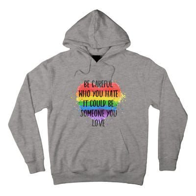 Be Careful Who You Hate It Could Be Someone You Love Tall Hoodie