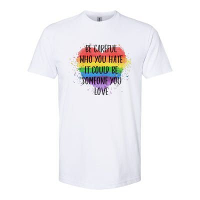 Be Careful Who You Hate It Could Be Someone You Love Softstyle CVC T-Shirt