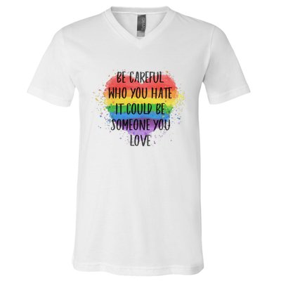 Be Careful Who You Hate It Could Be Someone You Love V-Neck T-Shirt