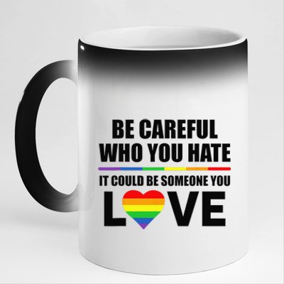 Be Careful Who You Hate It Could Be Someone You Love 11oz Black Color Changing Mug