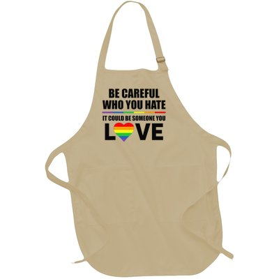 Be Careful Who You Hate It Could Be Someone You Love Full-Length Apron With Pockets