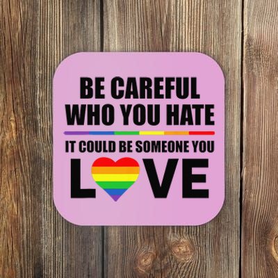 Be Careful Who You Hate It Could Be Someone You Love Coaster