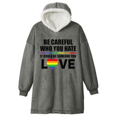 Be Careful Who You Hate It Could Be Someone You Love Hooded Wearable Blanket