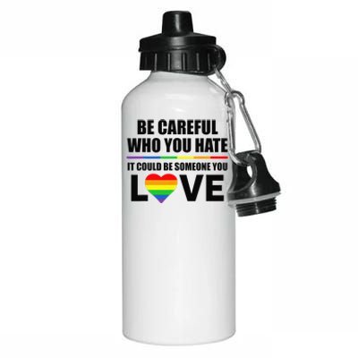 Be Careful Who You Hate It Could Be Someone You Love Aluminum Water Bottle