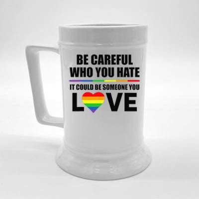 Be Careful Who You Hate It Could Be Someone You Love Beer Stein