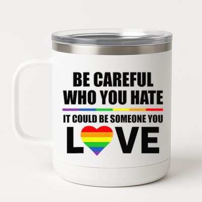 Be Careful Who You Hate It Could Be Someone You Love 12 oz Stainless Steel Tumbler Cup