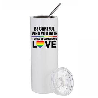 Be Careful Who You Hate It Could Be Someone You Love Stainless Steel Tumbler