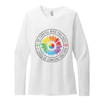 Be Careful Who You Hate LGBT Pride Womens CVC Long Sleeve Shirt