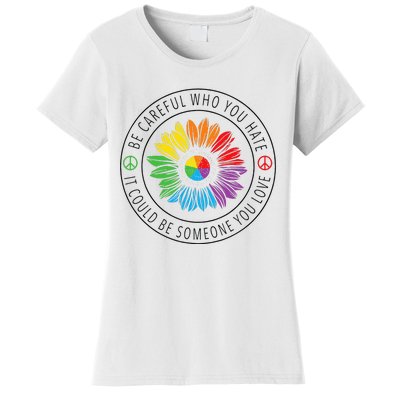 Be Careful Who You Hate LGBT Pride Women's T-Shirt