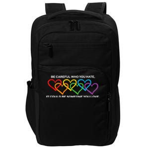 Be Careful Who You Hate It Could Be Someone You Love Impact Tech Backpack