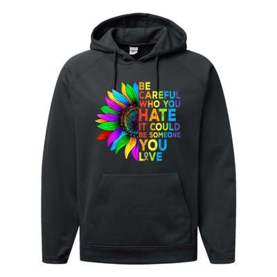 Be Careful Who You Hate It Could Be Someone You Love LGBT Performance Fleece Hoodie