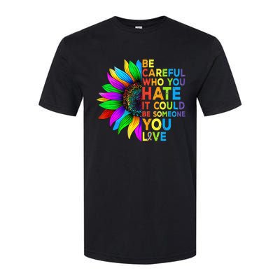 Be Careful Who You Hate It Could Be Someone You Love LGBT Softstyle® CVC T-Shirt