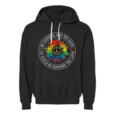 Be Careful Who You Hate It Could Be Someone Garment-Dyed Fleece Hoodie