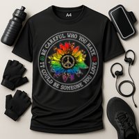 Be Careful Who You Hate It Could Be Someone Performance Shirt