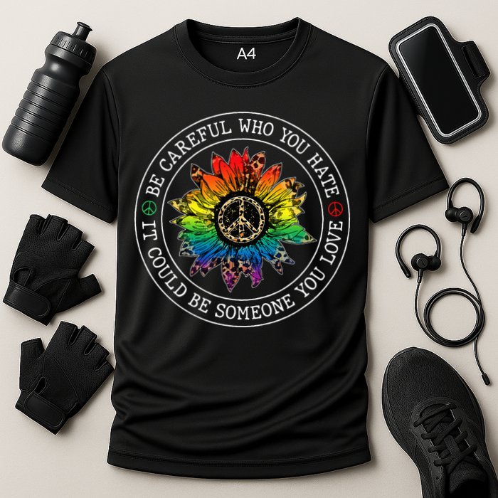 Be Careful Who You Hate It Could Be Someone Performance Shirt