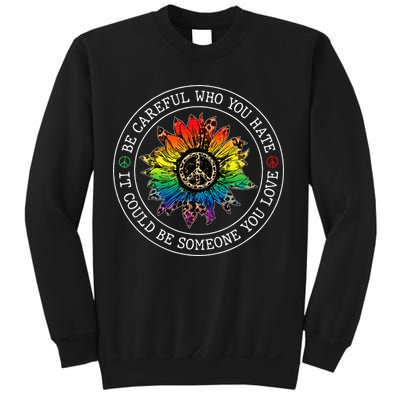 Be Careful Who You Hate It Could Be Someone Sweatshirt