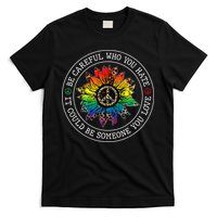 Be Careful Who You Hate It Could Be Someone T-Shirt