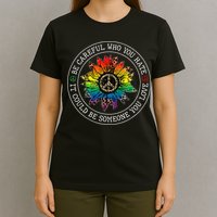 Be Careful Who You Hate It Could Be Someone T-Shirt