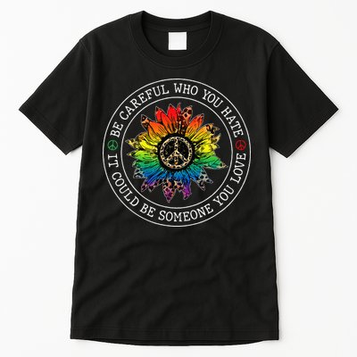 Be Careful Who You Hate It Could Be Someone Tall T-Shirt