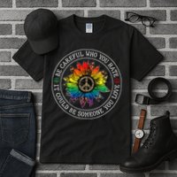Be Careful Who You Hate It Could Be Someone Tall T-Shirt