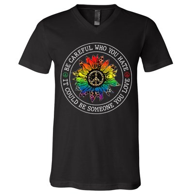 Be Careful Who You Hate It Could Be Someone V-Neck T-Shirt