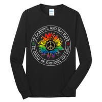 Be Careful Who You Hate It Could Be Someone Tall Long Sleeve T-Shirt