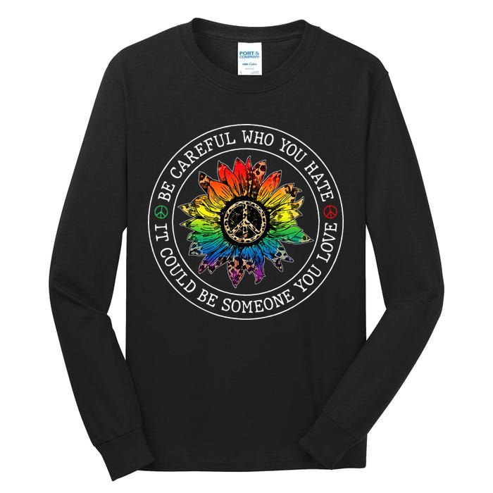 Be Careful Who You Hate It Could Be Someone Tall Long Sleeve T-Shirt