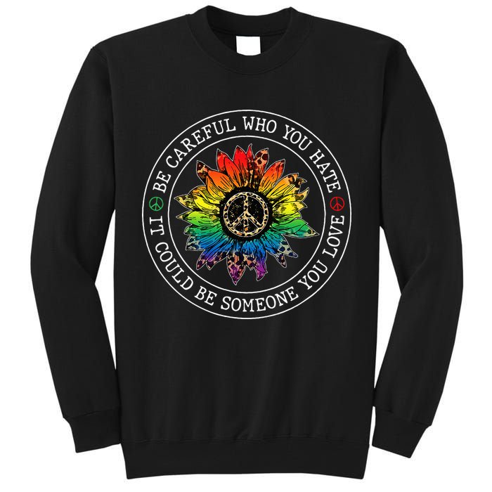 Be Careful Who You Hate It Could Be Someone Tall Sweatshirt