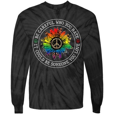 Be Careful Who You Hate It Could Be Someone Tie-Dye Long Sleeve Shirt