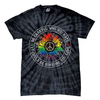 Be Careful Who You Hate It Could Be Someone Tie-Dye T-Shirt