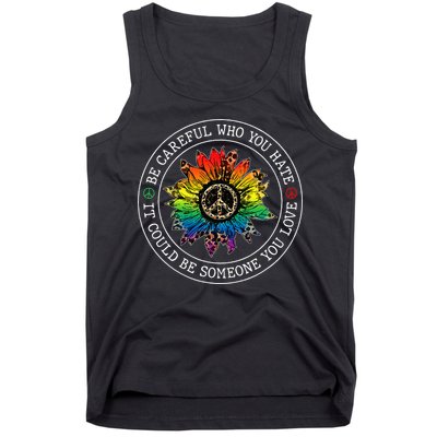Be Careful Who You Hate It Could Be Someone Tank Top