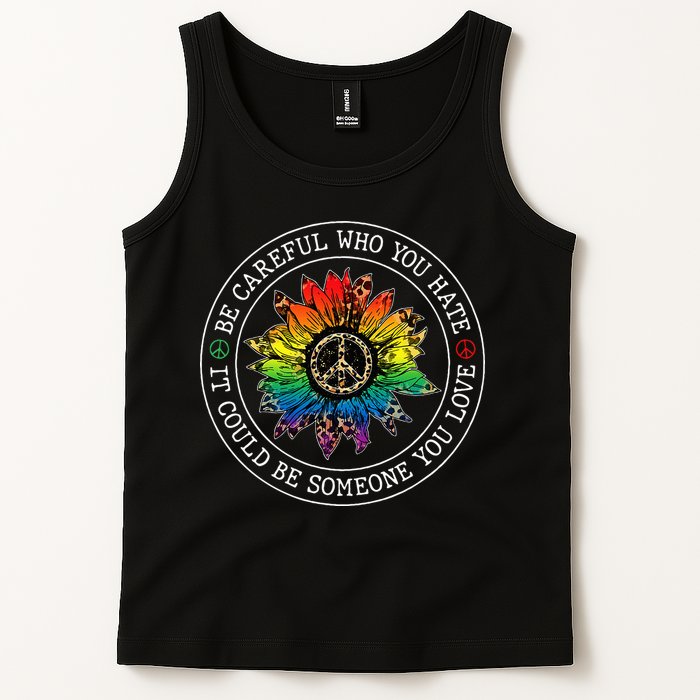 Be Careful Who You Hate It Could Be Someone Tank Top