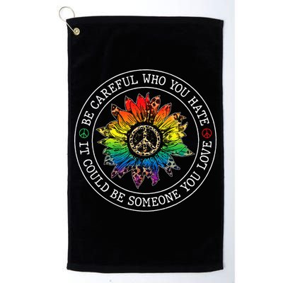 Be Careful Who You Hate It Could Be Someone Golf Towel