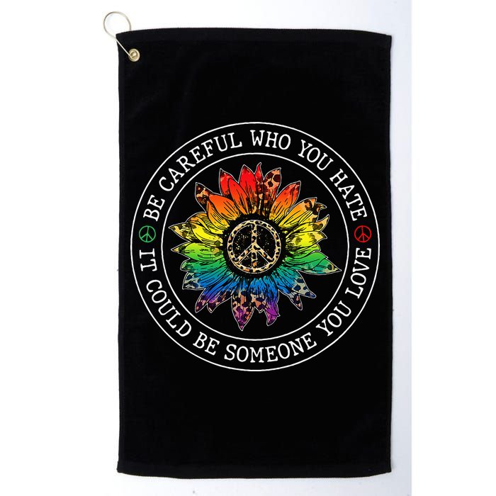 Be Careful Who You Hate It Could Be Someone Golf Towel