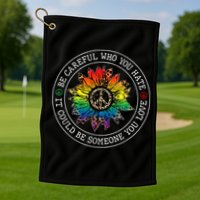 Be Careful Who You Hate It Could Be Someone Golf Towel