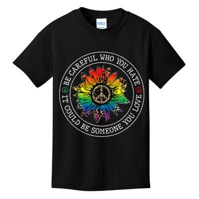 Be Careful Who You Hate It Could Be Someone Kids T-Shirt