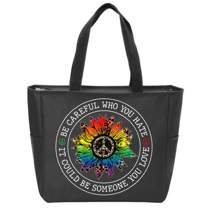 Be Careful Who You Hate It Could Be Someone Zip Tote Bag