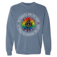 Be Careful Who You Hate It Could Be Someone Garment-Dyed Sweatshirt