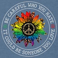 Be Careful Who You Hate It Could Be Someone Garment-Dyed Sweatshirt